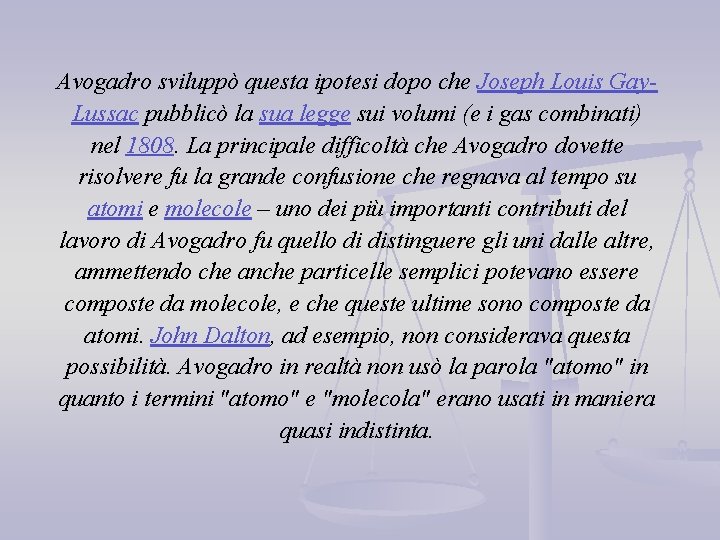 Avogadro sviluppò questa ipotesi dopo che Joseph Louis Gay. Lussac pubblicò la sua legge