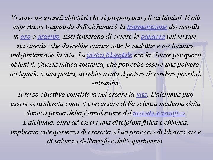 Vi sono tre grandi obiettivi che si propongono gli alchimisti. Il più importante traguardo