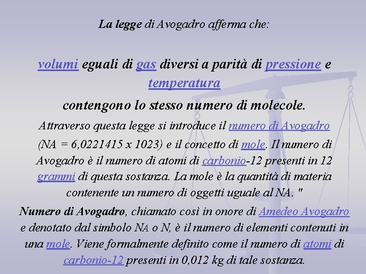 La legge di Avogadro afferma che: volumi eguali di gas diversi a parità di