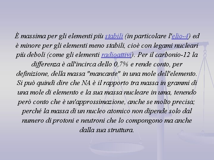 È massima per gli elementi più stabili (in particolare l'elio-4) ed è minore per