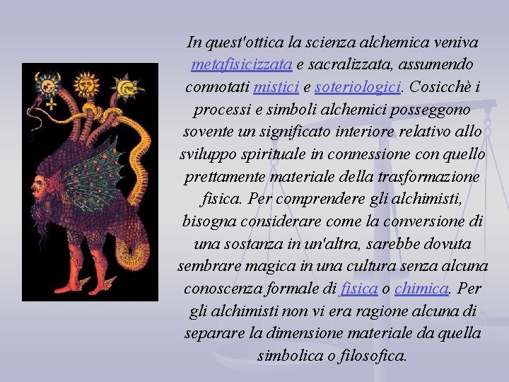 In quest'ottica la scienza alchemica veniva metafisicizzata e sacralizzata, assumendo connotati mistici e soteriologici.