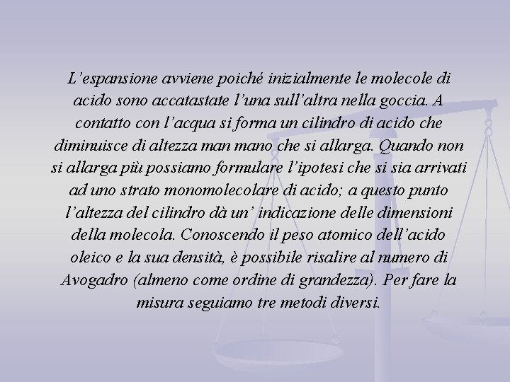 L’espansione avviene poiché inizialmente le molecole di acido sono accatastate l’una sull’altra nella goccia.