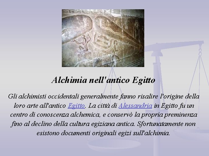 Alchimia nell'antico Egitto Gli alchimisti occidentali generalmente fanno risalire l'origine della loro arte all'antico