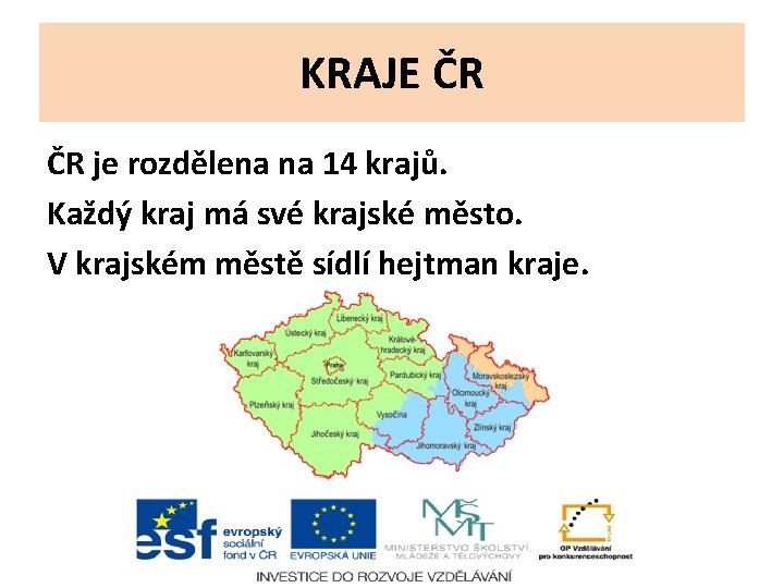 KRAJE ČR ČR je rozdělena na 14 krajů. Každý kraj má své krajské město.