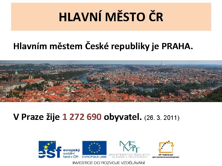 HLAVNÍ MĚSTO ČR Hlavním městem České republiky je PRAHA. V Praze žije 1 272