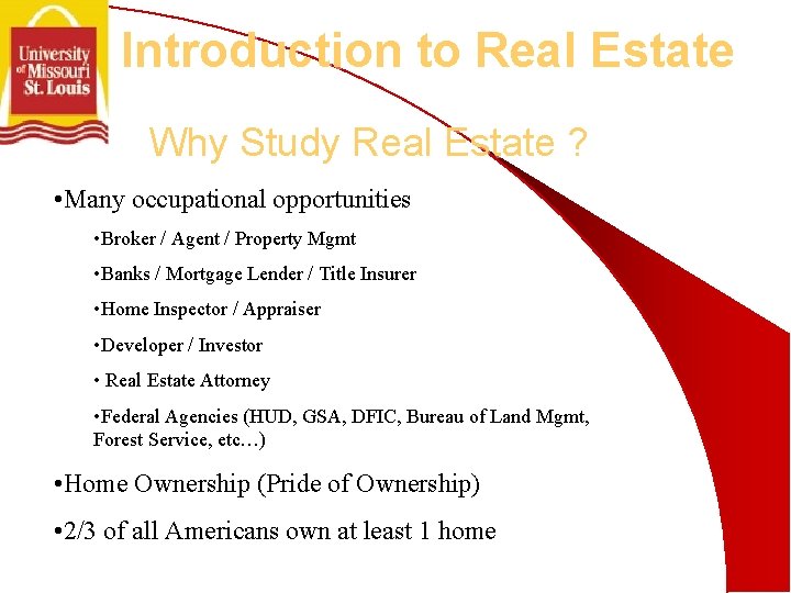 Introduction to Real Estate Why Study Real Estate ? • Many occupational opportunities •