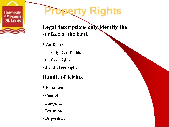 Property Rights Legal descriptions only identify the surface of the land. • Air Rights