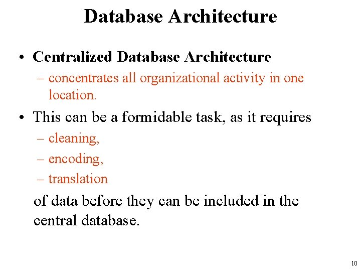 Database Architecture • Centralized Database Architecture – concentrates all organizational activity in one location.