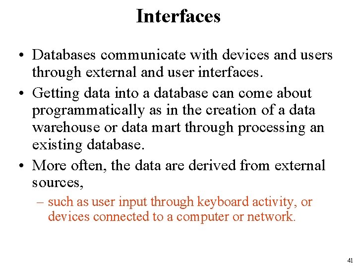 Interfaces • Databases communicate with devices and users through external and user interfaces. •