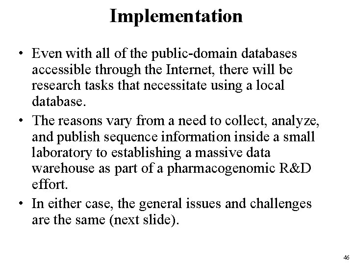 Implementation • Even with all of the public-domain databases accessible through the Internet, there