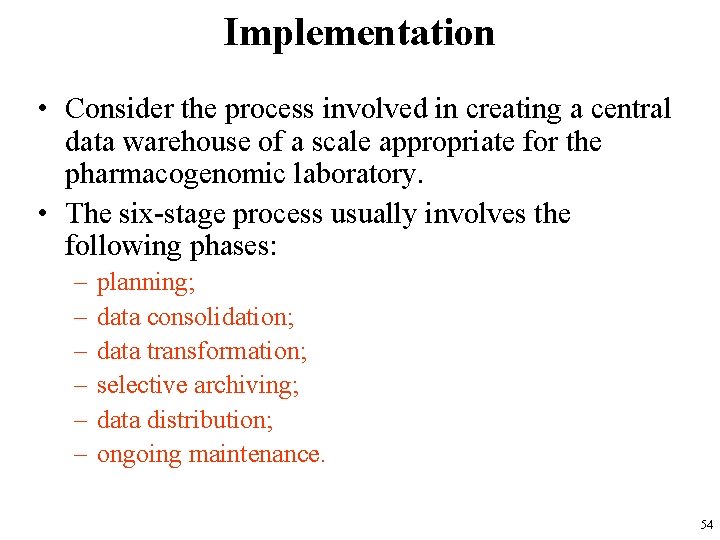 Implementation • Consider the process involved in creating a central data warehouse of a