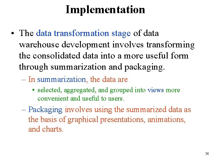 Implementation • The data transformation stage of data warehouse development involves transforming the consolidated