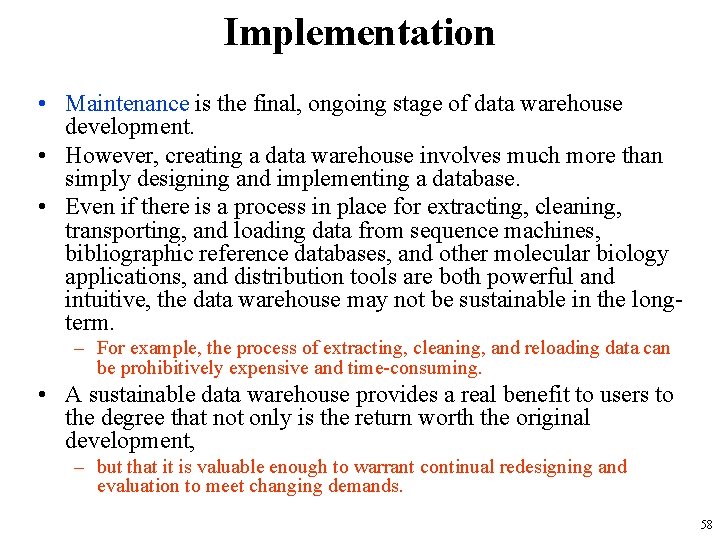 Implementation • Maintenance is the final, ongoing stage of data warehouse development. • However,