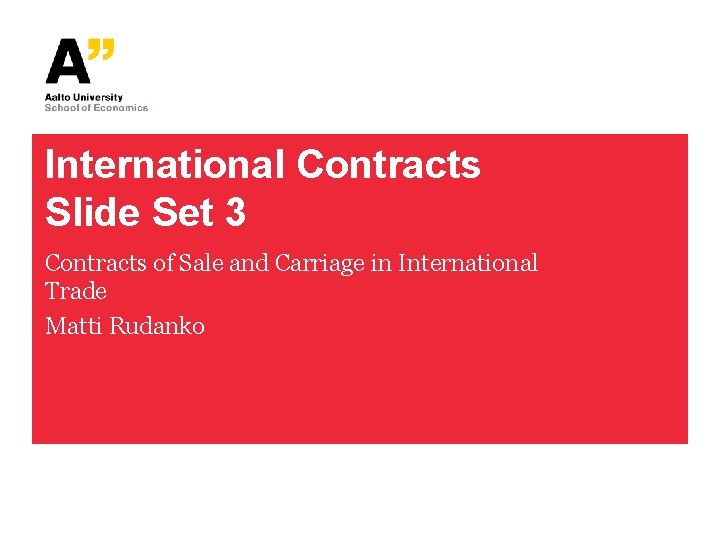 International Contracts Slide Set 3 Contracts of Sale and Carriage in International Trade Matti International Contracts Slide Set 3 Contracts of Sale and Carriage in International Trade Matti