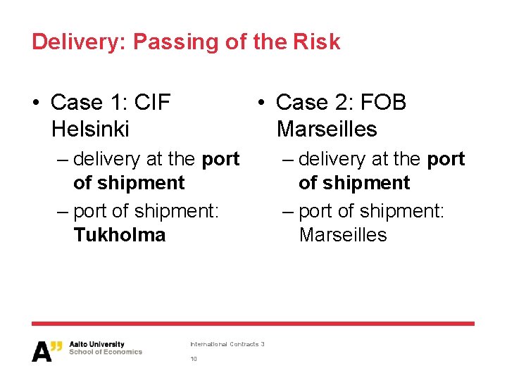 Delivery: Passing of the Risk • Case 1: CIF Helsinki • Case 2: FOB