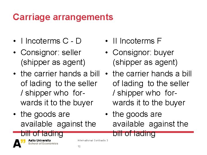 Carriage arrangements • I Incoterms C - D • Consignor: seller (shipper as agent)