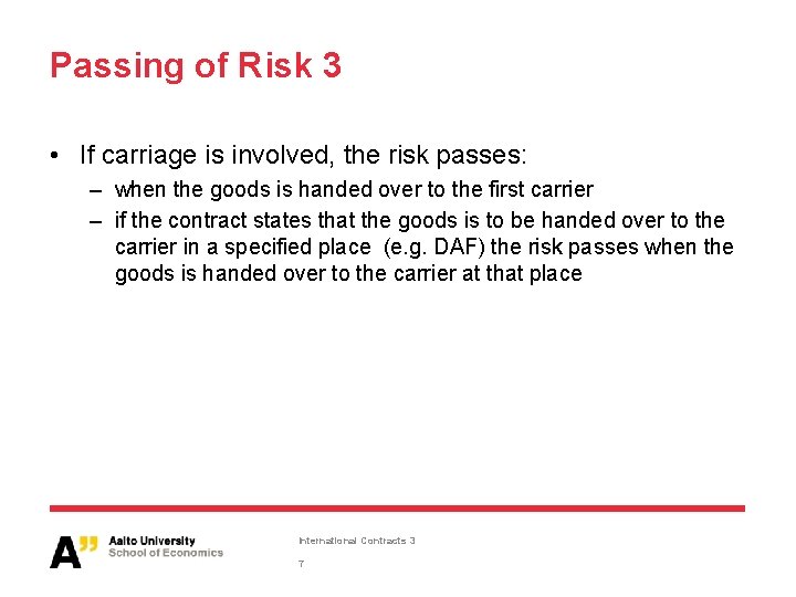 Passing of Risk 3 • If carriage is involved, the risk passes: – when