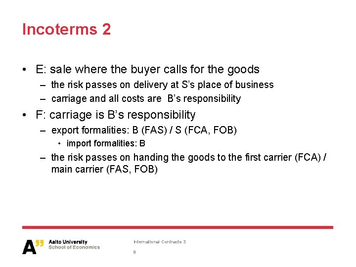 Incoterms 2 • E: sale where the buyer calls for the goods – the