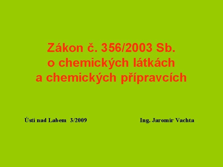 Zákon č. 356/2003 Sb. o chemických látkách a chemických přípravcích Ústí nad Labem 3/2009