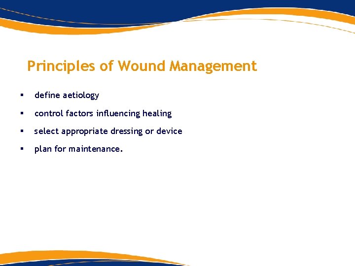 Principles of Wound Management § define aetiology § control factors influencing healing § select Principles of Wound Management § define aetiology § control factors influencing healing § select