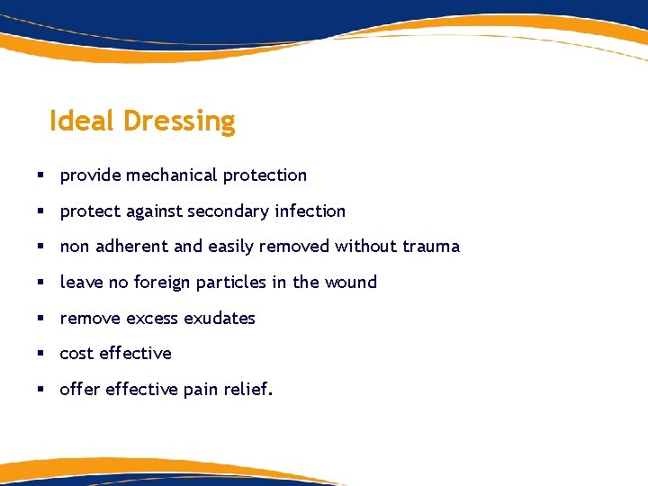 Ideal Dressing § provide mechanical protection § protect against secondary infection § non adherent Ideal Dressing § provide mechanical protection § protect against secondary infection § non adherent