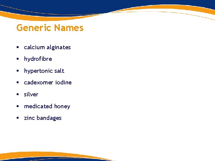 Generic Names § calcium alginates § hydrofibre § hypertonic salt § cadexomer iodine § Generic Names § calcium alginates § hydrofibre § hypertonic salt § cadexomer iodine §