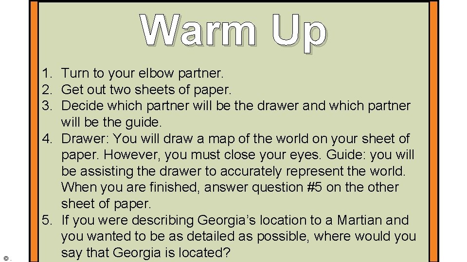 Warm Up ©. 1. Turn to your elbow partner. 2. Get out two sheets