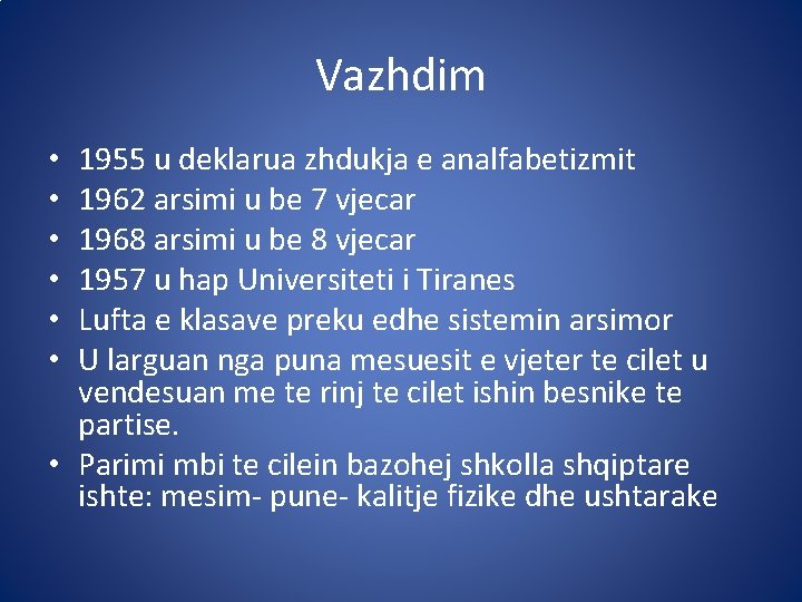 Vazhdim 1955 u deklarua zhdukja e analfabetizmit 1962 arsimi u be 7 vjecar 1968