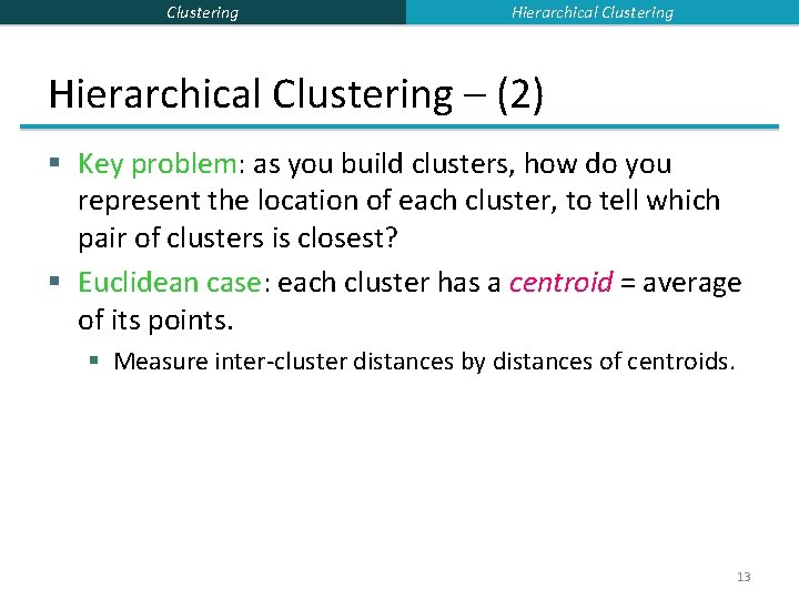 Clustering Hierarchical Clustering – (2) § Key problem: as you build clusters, how do