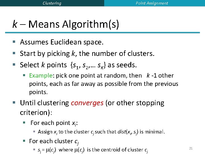 Clustering Point Assignment k – Means Algorithm(s) § Assumes Euclidean space. § Start by