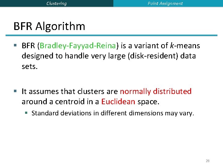 Clustering Point Assignment BFR Algorithm § BFR (Bradley-Fayyad-Reina) is a variant of k-means designed