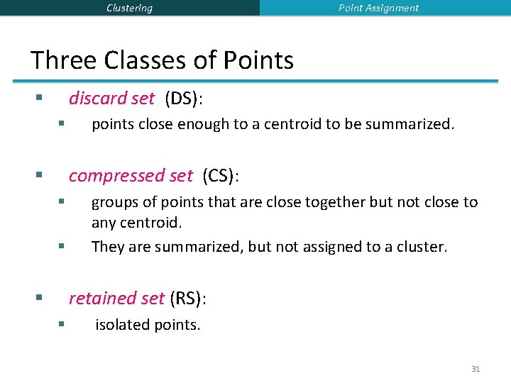 Clustering Point Assignment Three Classes of Points discard set (DS): § § points close