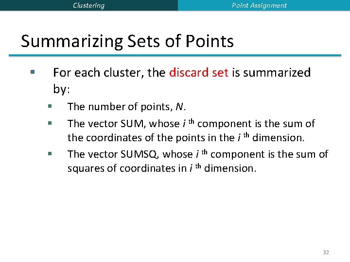 Clustering Point Assignment Summarizing Sets of Points For each cluster, the discard set is