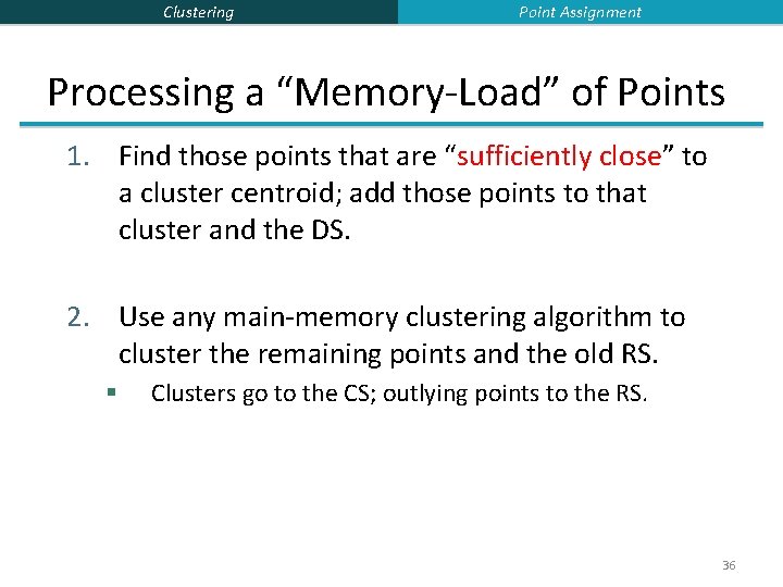 Clustering Point Assignment Processing a “Memory-Load” of Points 1. Find those points that are