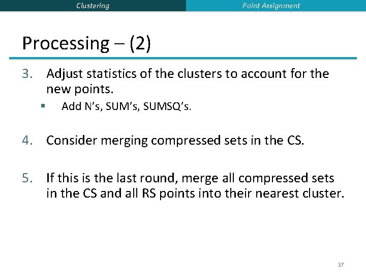 Clustering Point Assignment Processing – (2) 3. Adjust statistics of the clusters to account