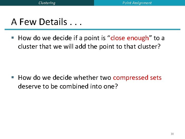 Clustering Point Assignment A Few Details. . . § How do we decide if