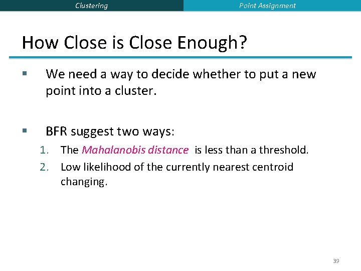 Clustering Point Assignment How Close is Close Enough? § We need a way to