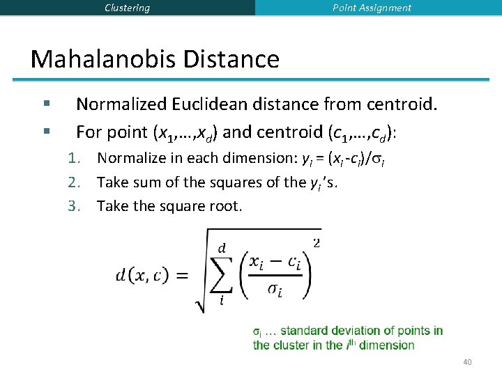 Clustering Point Assignment Mahalanobis Distance § § Normalized Euclidean distance from centroid. For point