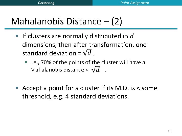 Clustering Point Assignment Mahalanobis Distance – (2) § If clusters are normally distributed in