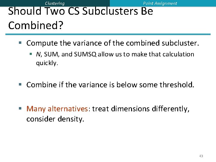 Clustering Point Assignment Should Two CS Subclusters Be Combined? § Compute the variance of