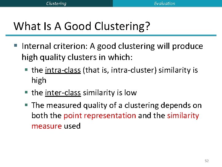 Clustering Evaluation What Is A Good Clustering? § Internal criterion: A good clustering will