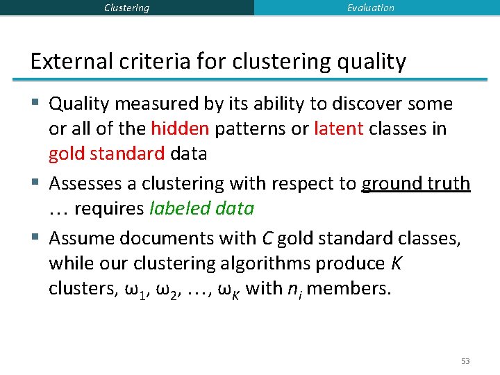 Clustering Evaluation External criteria for clustering quality § Quality measured by its ability to