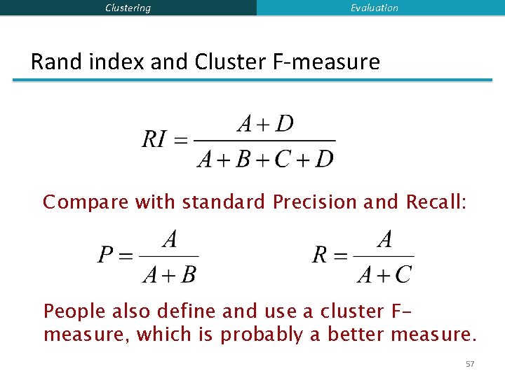 Clustering Evaluation Rand index and Cluster F-measure Compare with standard Precision and Recall: People