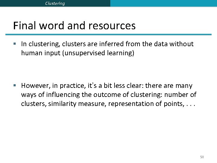 Clustering Final word and resources § In clustering, clusters are inferred from the data