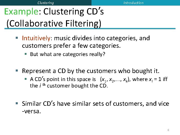 Clustering Example: Clustering CD’s (Collaborative Filtering) Introduction § Intuitively: music divides into categories, and