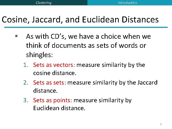 Clustering Introduction Cosine, Jaccard, and Euclidean Distances § As with CD’s, we have a