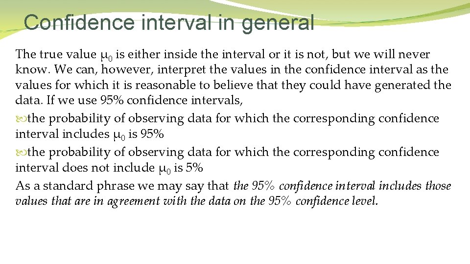 Confidence interval in general The true value μ 0 is either inside the interval