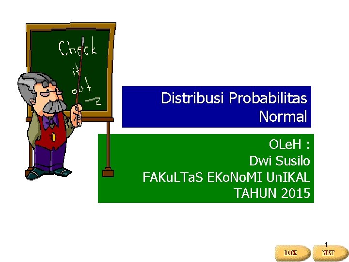 Distribusi Probabilitas Normal OLe. H : Dwi Susilo FAKu. LTa. S EKo. No. MI