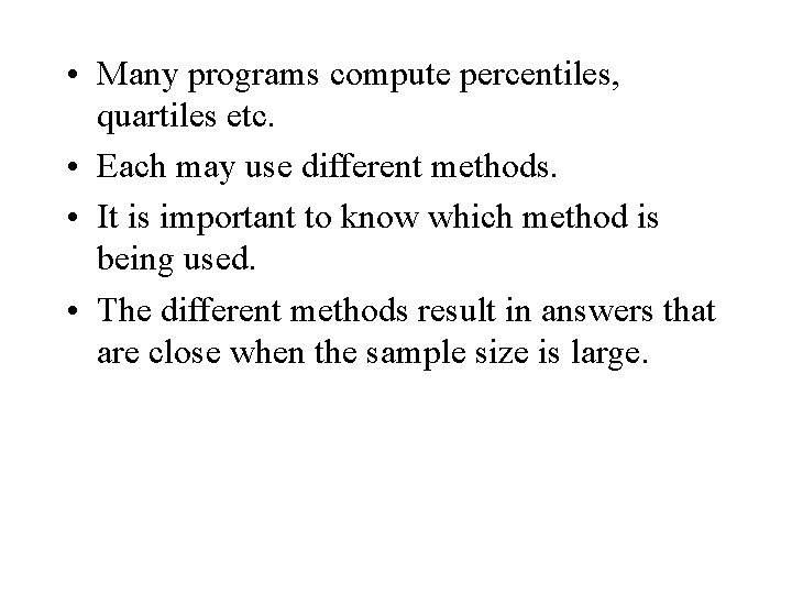 • Many programs compute percentiles, quartiles etc. • Each may use different methods.