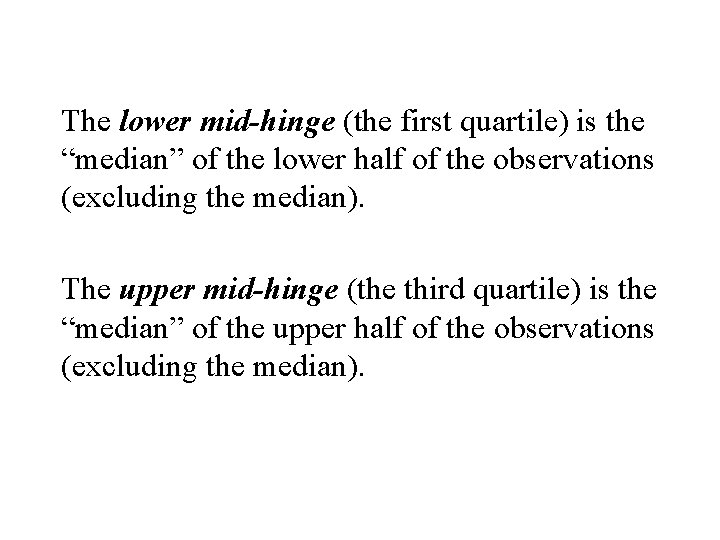 The lower mid-hinge (the first quartile) is the “median” of the lower half of
